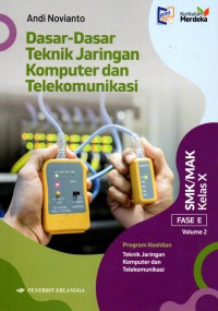 Dasar-Dasar Teknik Jaringan Komputer dan Telekomunikasi untuk SMK MAK Kelas X Fase E Volume 2 (Kurikulum Merdeka)